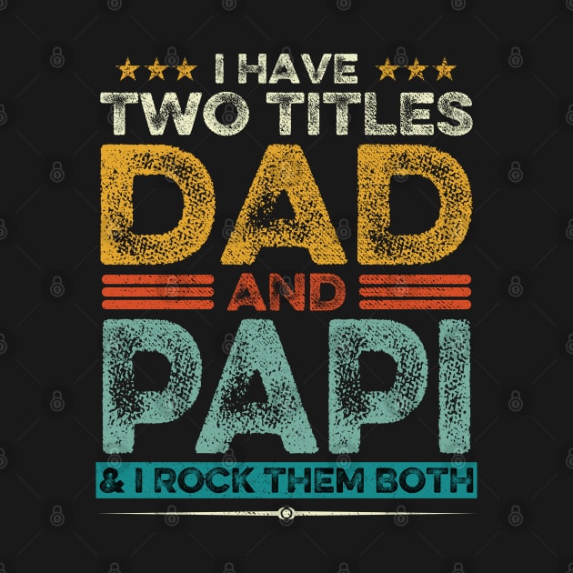 I Have Two Titles Dad And Papi Father's Day Gift by DragonTees