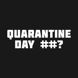 Quarantine Day? T-Shirt