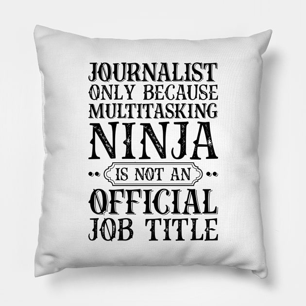 Journalist Only Because Multitasking Ninja Is Not An Official Job Title Pillow by Saimarts