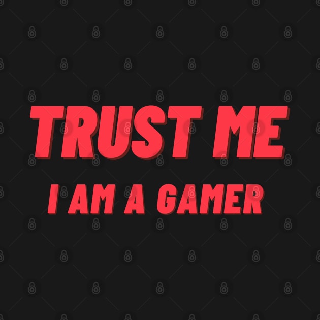 Trust Me I Am A Gamer - Design 1 by Dippity Dow Five