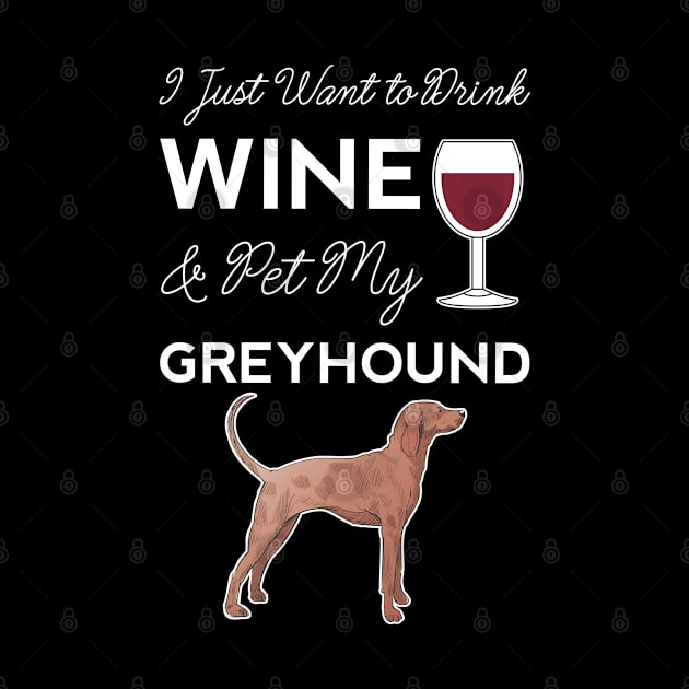 I Just Want to Drink Wine And Pet My Greyhound Dog Mama Funny Women by Shirtsurf