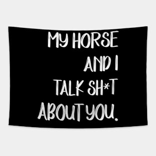 My Horse And I Talk Shit About You Tapestry