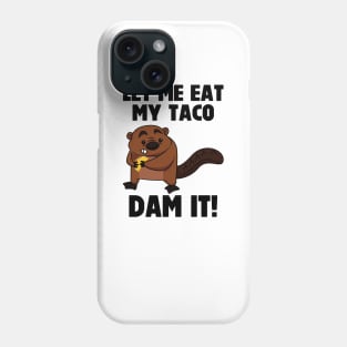 Dam It Beaver Let Me Eat My Taco Phone Case