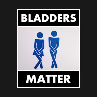 Bladders Matter T-Shirt