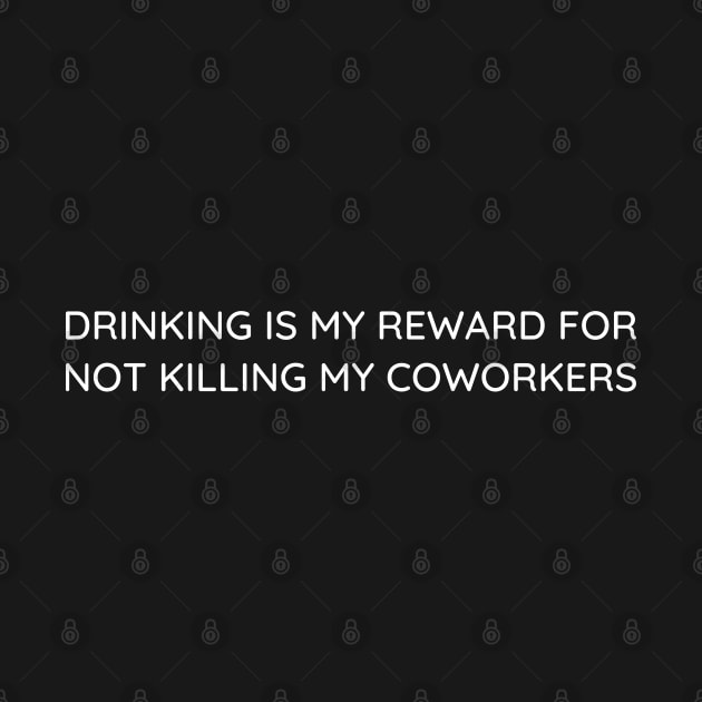 Drinking is my reward ... by Booze Logic