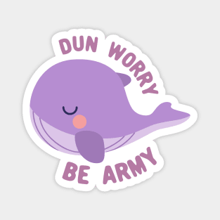 Whale plush dun worry be army Magnet