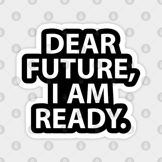 Dear Future, I am Ready Magnet by QUOT-s