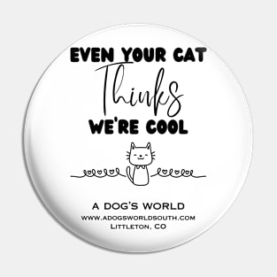 Even Your Cat Thinks We're Cool (Back) - A Dog's World Pin