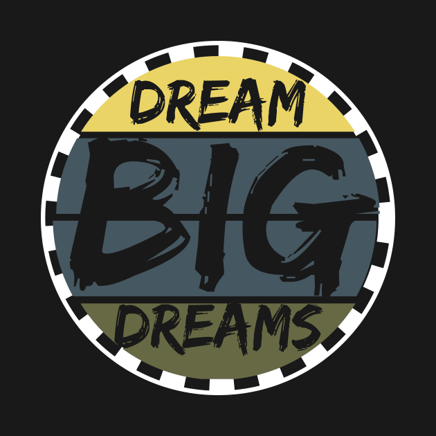 Dream Big Dreams by T-Shirt Attires