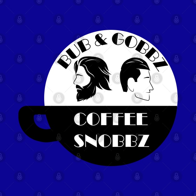 Bub and Gobbz Coffee Snobbz by The Bub and Gobbz Show