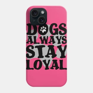 DOGS ARE ALWAYS LOYAL PAW GIFT SHIRT GESCHENK SHIRT DOG LOVER DOG WALKING Phone Case