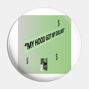 Hood Got My Dollars Pin