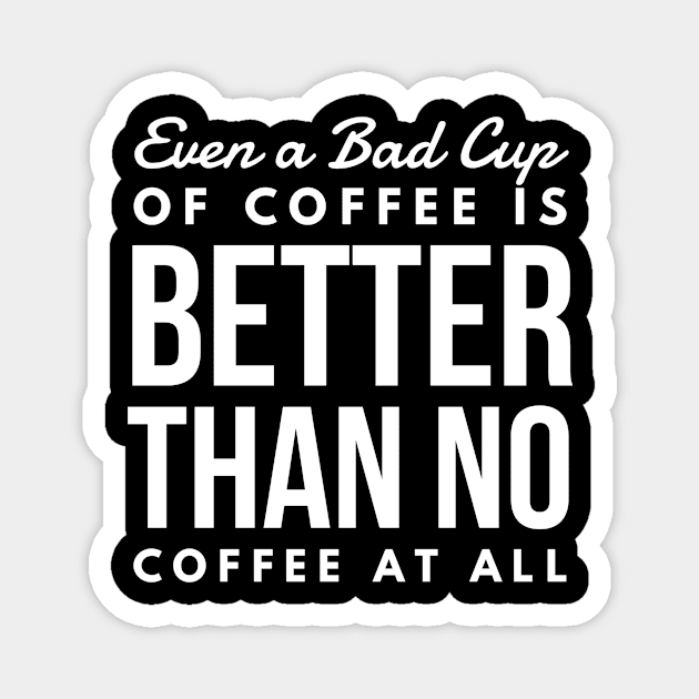 Even a Bad Cup of coffee is better than no coffee at all Magnet by GMAT