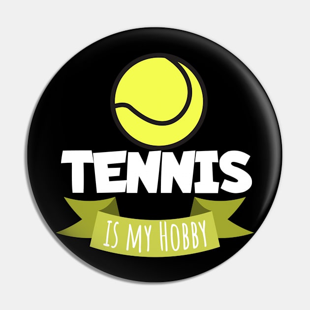 Tennis is my hobby Pin by maxcode