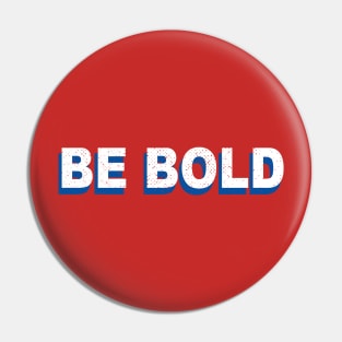 Be Bold Pin