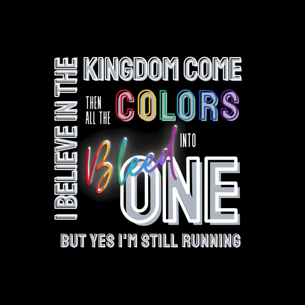 I Believe In The Kingdom Come by keng-dela