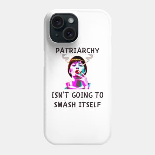 Patriarchy isn't going to smash itself feminism Phone Case