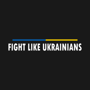 Fight Like Ukrainians T-Shirt