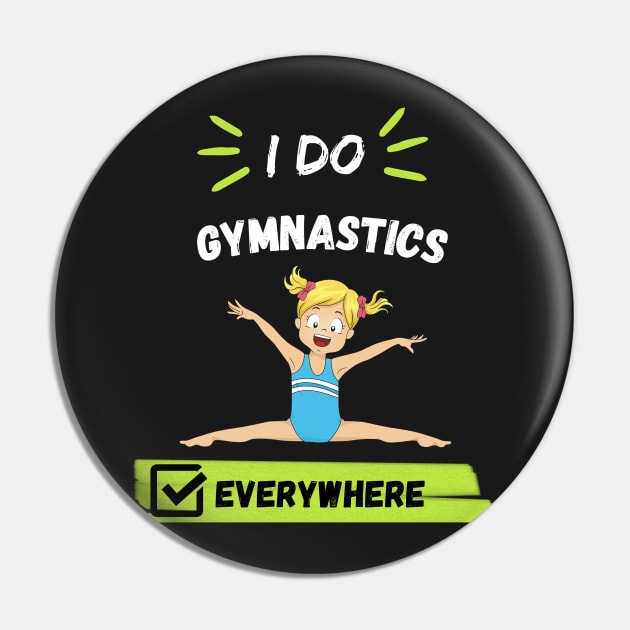 I Do Gymnastics Everywhere Pin by Clouth Clothing 