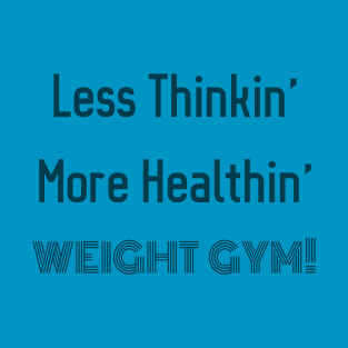 Less Thinkin' More Healthin' T-Shirt