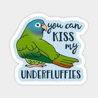 You can kiss my underfluffies Blue Crowned Conure Magnet