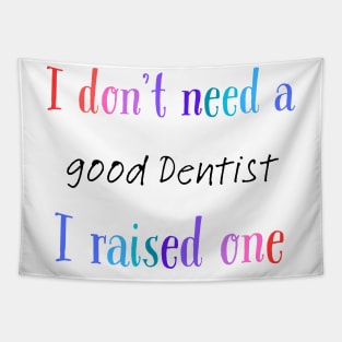 i dont need a good dentist i raised one Tapestry