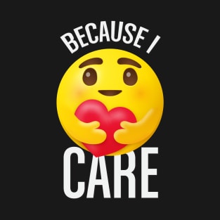 Because I care emoji T-Shirt