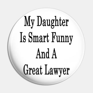 My Daughter Is Smart Funny And A Great Lawyer Pin