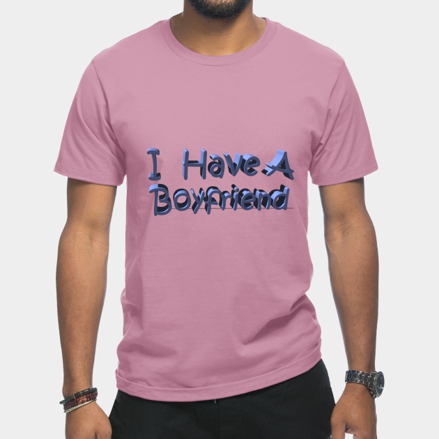 Discover I Have A Boyfriend - I Have A Boyfriend Gift For Boyfriend - T-Shirt