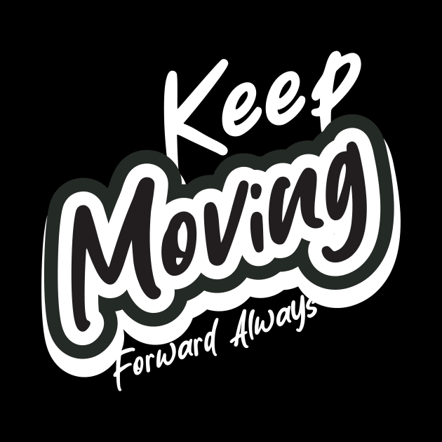 Keep Moving Forward Always by T-Shirt Attires