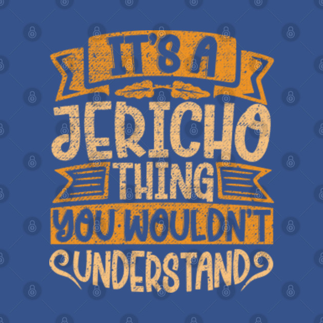 Disover It's A Jericho Thing You Wouldn't Understand - Jericho - T-Shirt