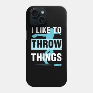 I Like To Throw Things Phone Case