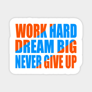 Work hard dream big never give up Magnet