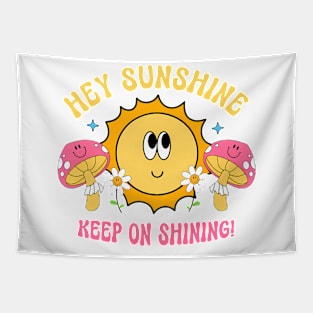 Hey, Sunshine Keep On Shining Tapestry