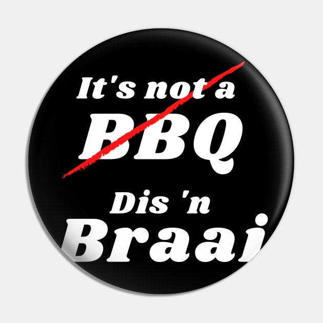 It's not a BBQ, Dis 'n Braai Pin by kimbo11