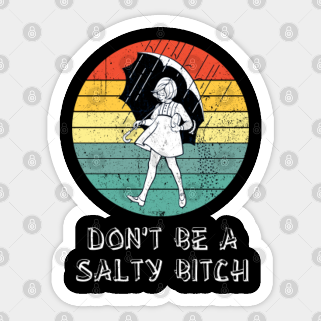 Don't Be A Salty Bitch - Salty Bitch - Sticker