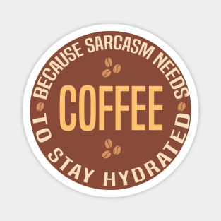 Coffee Because Sarcasm Needs To Stay Hydrated Magnet