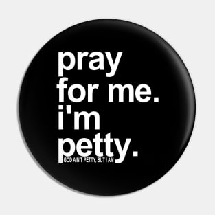 Pray For Me I'm Petty Pin