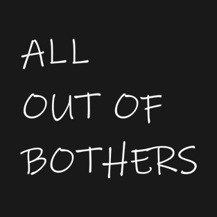 All Out Of Bothers T-Shirt