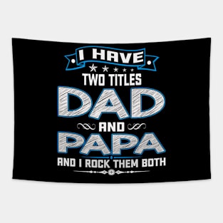 I have two titles dad and papa and I rock them both Tapestry