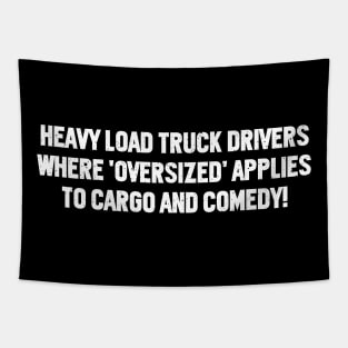 Heavy Load Truck Drivers Where 'Oversized' Applies to Cargo and Comedy! Tapestry