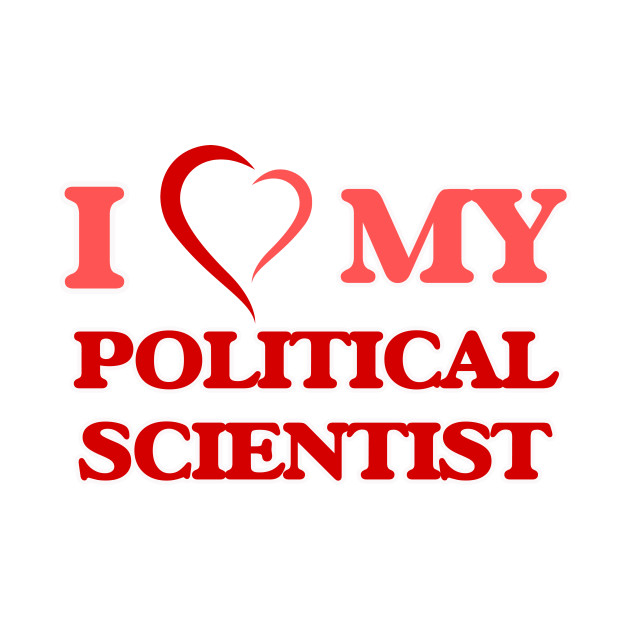 i love my political scientist political scientist