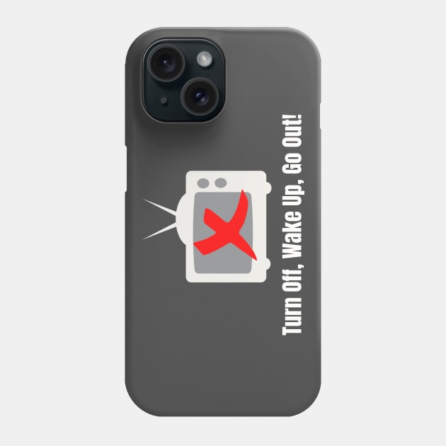 Turn Off, Wake Up, Go Out! Phone Case by TJWDraws