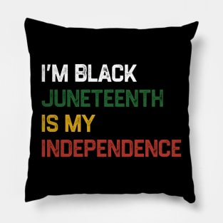 I’m Black Juneteenth Is My Independence Day Pillow