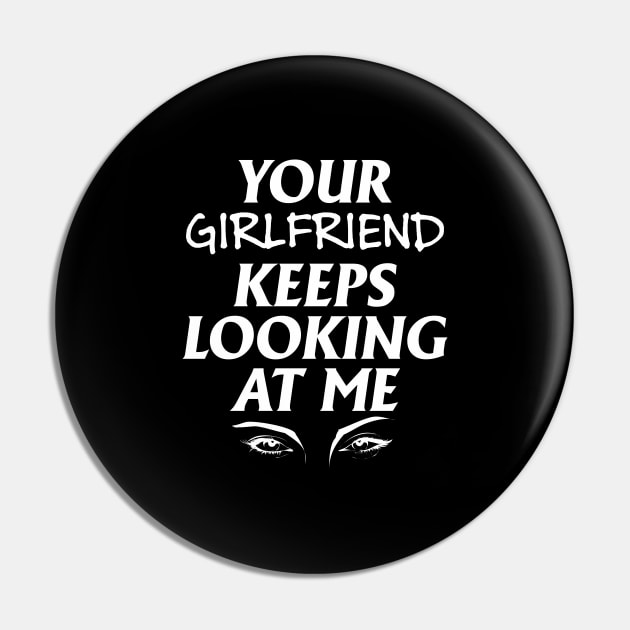 Your girlfriend keeps looking at me - A cheeky quote design to tease people around you! Available in T shirts, stickers, stationary and more! Pin by Crazy Collective