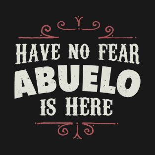Have no fear Abuelo is here T-Shirt