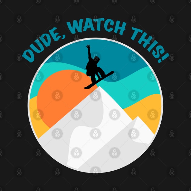 Dude Watch This | Funny Snowboarding Saying | Winter Sports | Retro Vintage | Cool Snowboarder Gift by mschubbybunny