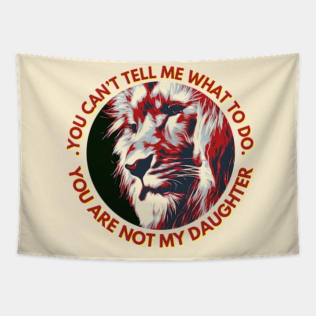 You Can't Tell Me What To Do You're Not My - Daughter | Fathers Day Tapestry by artist369