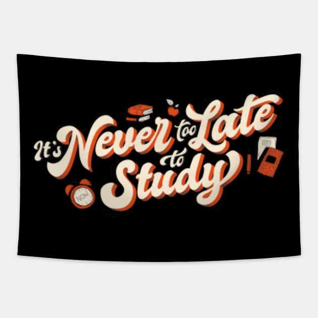It S Never Too Late To Study Studying Tapestry Teepublic It S Never Too Late To Study Studying Tapestry Teepublic