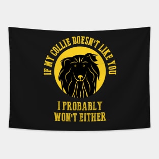 Border Collie - If My Collie Doesn't Like You I Probably Won't Either Tapestry